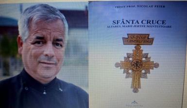 Părintele prof. Nicolae Feier, enciclopedic, despre „SFÂNTA CRUCE - Altarul marii jertfe mântuitoare” (Ed. Nosa Nostra, 2025)